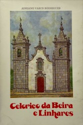 CELORICO DA BEIRA E LINHARES. Monografia Histórica e Artística.